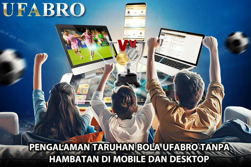 Pengalaman Taruhan Bola Ufabro Tanpa Hambatan Di Mobile dan Desktop